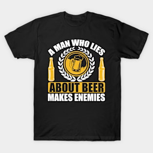 A man who lies about beer makes enemies T Shirt For Men T-Shirt